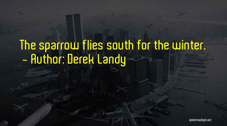 Derek Landy Quotes: The Sparrow Flies South For The Winter.