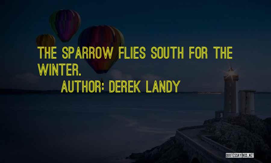 Derek Landy Quotes: The Sparrow Flies South For The Winter.