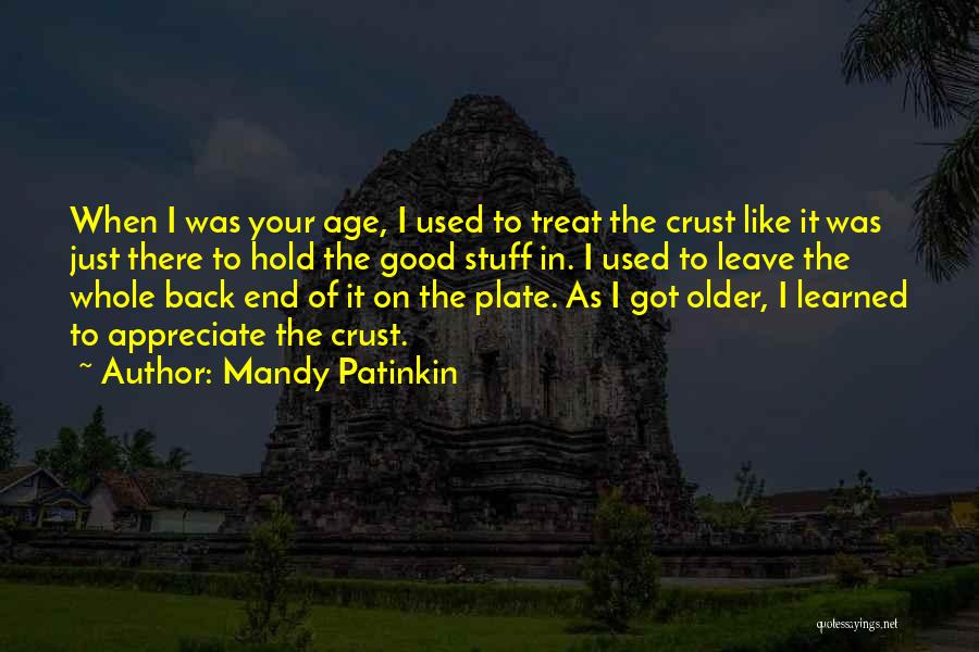 Mandy Patinkin Quotes: When I Was Your Age, I Used To Treat The Crust Like It Was Just There To Hold The Good