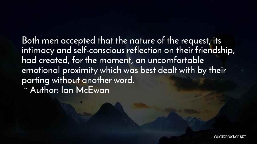 Ian McEwan Quotes: Both Men Accepted That The Nature Of The Request, Its Intimacy And Self-conscious Reflection On Their Friendship, Had Created, For