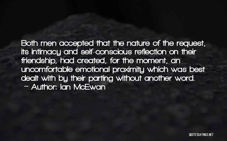 Ian McEwan Quotes: Both Men Accepted That The Nature Of The Request, Its Intimacy And Self-conscious Reflection On Their Friendship, Had Created, For