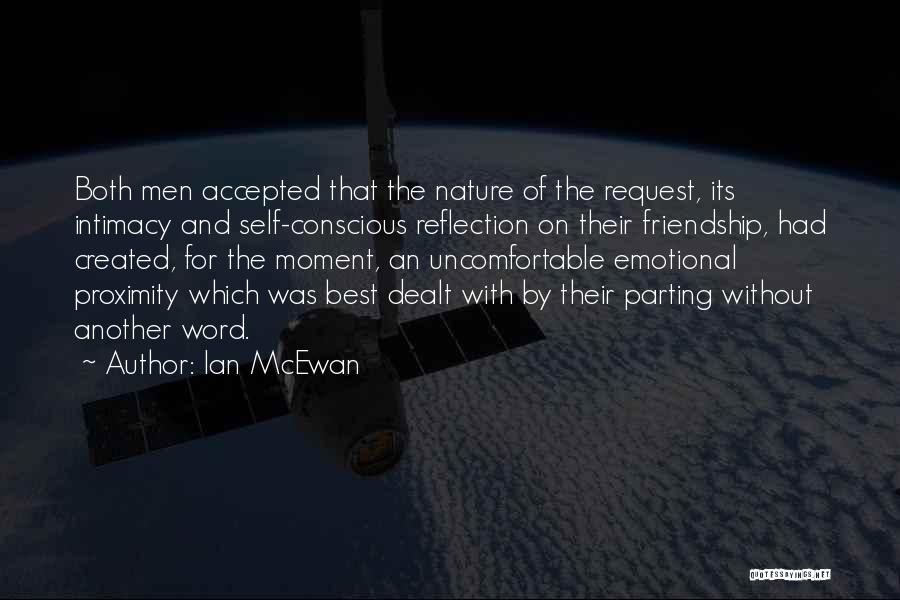 Ian McEwan Quotes: Both Men Accepted That The Nature Of The Request, Its Intimacy And Self-conscious Reflection On Their Friendship, Had Created, For