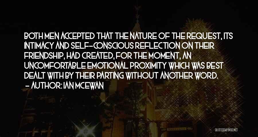 Ian McEwan Quotes: Both Men Accepted That The Nature Of The Request, Its Intimacy And Self-conscious Reflection On Their Friendship, Had Created, For