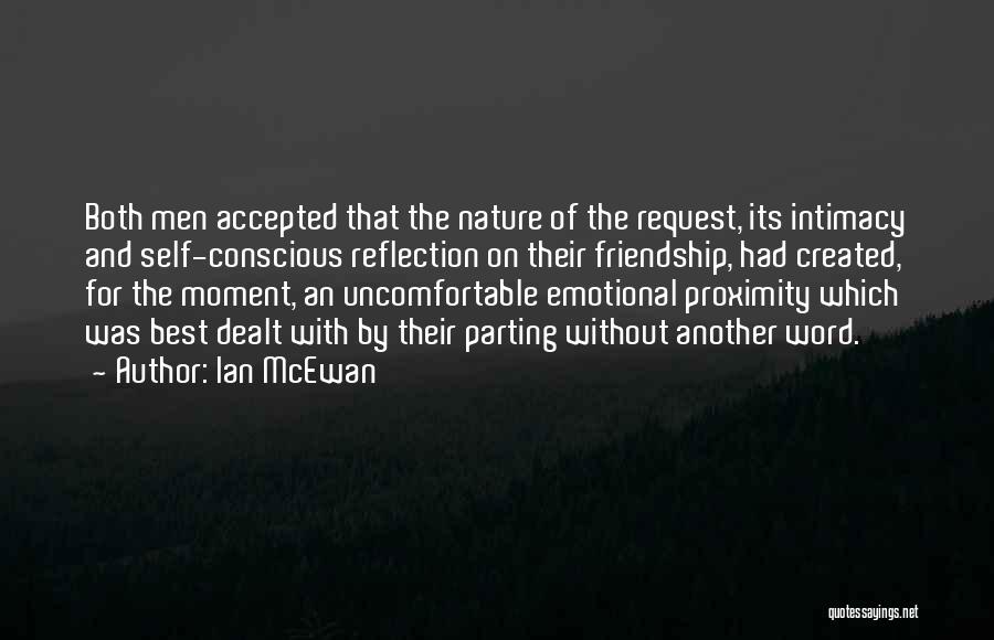 Ian McEwan Quotes: Both Men Accepted That The Nature Of The Request, Its Intimacy And Self-conscious Reflection On Their Friendship, Had Created, For