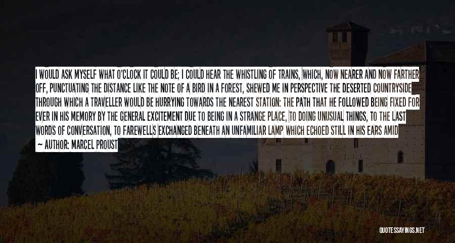 Marcel Proust Quotes: I Would Ask Myself What O'clock It Could Be; I Could Hear The Whistling Of Trains, Which, Now Nearer And