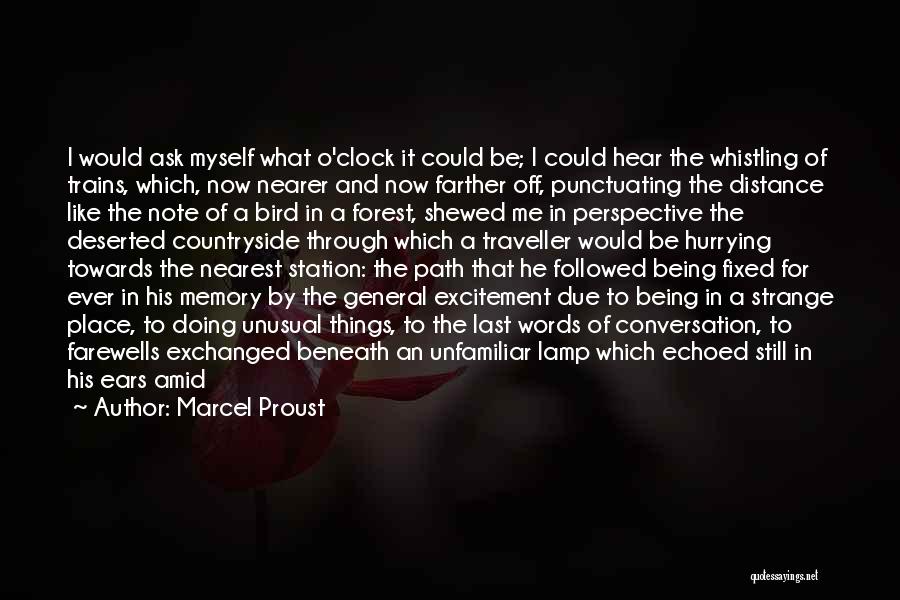 Marcel Proust Quotes: I Would Ask Myself What O'clock It Could Be; I Could Hear The Whistling Of Trains, Which, Now Nearer And