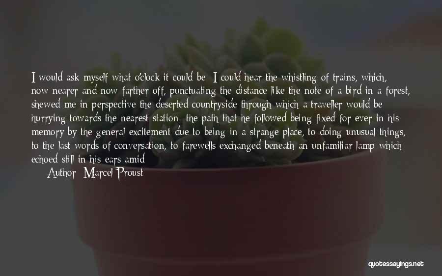 Marcel Proust Quotes: I Would Ask Myself What O'clock It Could Be; I Could Hear The Whistling Of Trains, Which, Now Nearer And