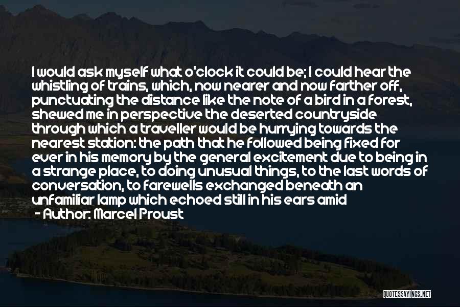 Marcel Proust Quotes: I Would Ask Myself What O'clock It Could Be; I Could Hear The Whistling Of Trains, Which, Now Nearer And