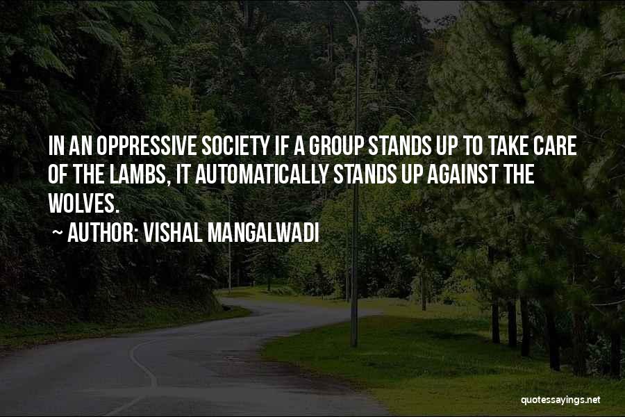 Vishal Mangalwadi Quotes: In An Oppressive Society If A Group Stands Up To Take Care Of The Lambs, It Automatically Stands Up Against