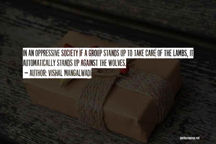 Vishal Mangalwadi Quotes: In An Oppressive Society If A Group Stands Up To Take Care Of The Lambs, It Automatically Stands Up Against