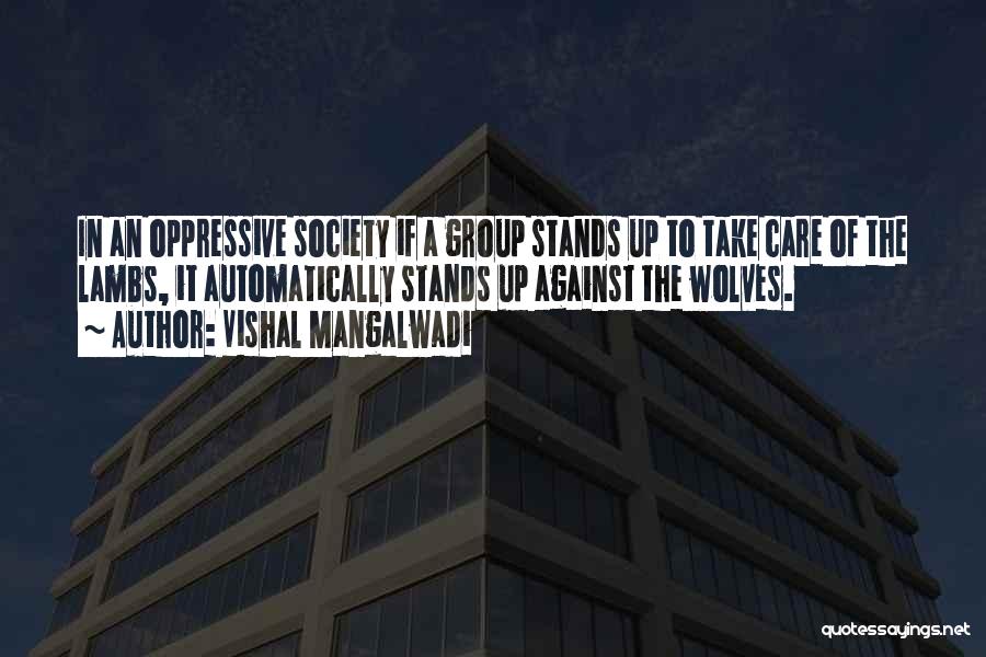 Vishal Mangalwadi Quotes: In An Oppressive Society If A Group Stands Up To Take Care Of The Lambs, It Automatically Stands Up Against