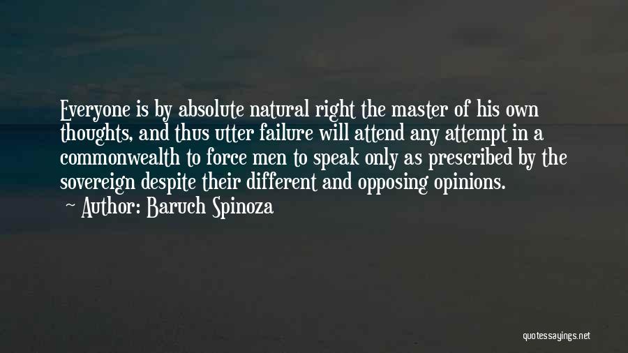 Baruch Spinoza Quotes: Everyone Is By Absolute Natural Right The Master Of His Own Thoughts, And Thus Utter Failure Will Attend Any Attempt