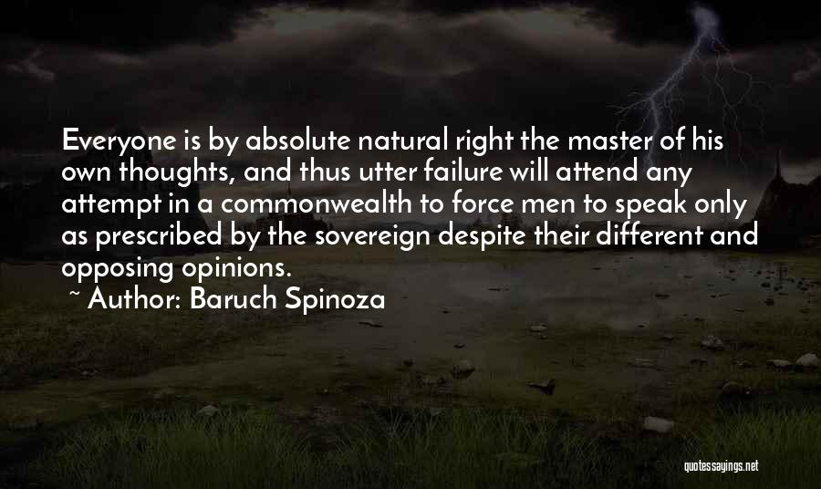 Baruch Spinoza Quotes: Everyone Is By Absolute Natural Right The Master Of His Own Thoughts, And Thus Utter Failure Will Attend Any Attempt