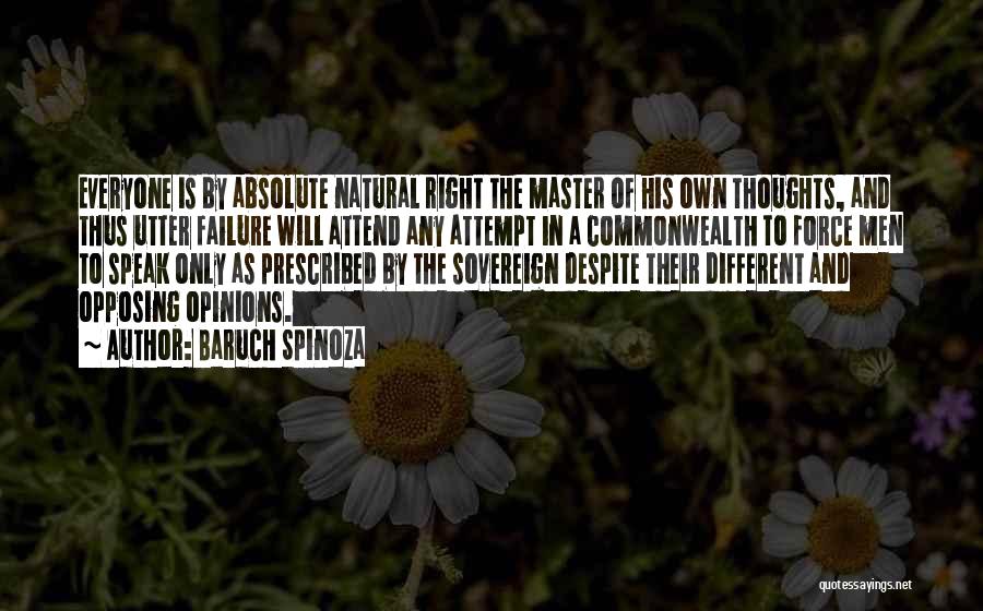 Baruch Spinoza Quotes: Everyone Is By Absolute Natural Right The Master Of His Own Thoughts, And Thus Utter Failure Will Attend Any Attempt