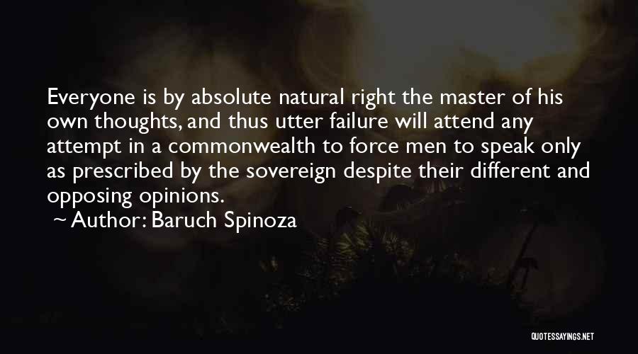 Baruch Spinoza Quotes: Everyone Is By Absolute Natural Right The Master Of His Own Thoughts, And Thus Utter Failure Will Attend Any Attempt