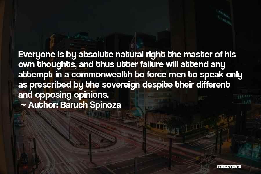 Baruch Spinoza Quotes: Everyone Is By Absolute Natural Right The Master Of His Own Thoughts, And Thus Utter Failure Will Attend Any Attempt