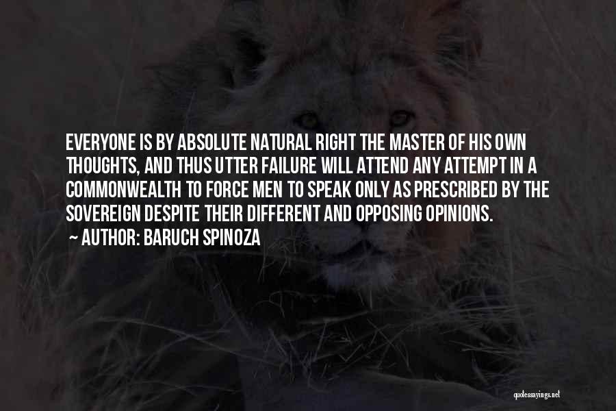 Baruch Spinoza Quotes: Everyone Is By Absolute Natural Right The Master Of His Own Thoughts, And Thus Utter Failure Will Attend Any Attempt