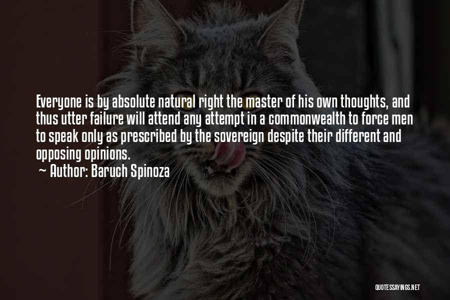 Baruch Spinoza Quotes: Everyone Is By Absolute Natural Right The Master Of His Own Thoughts, And Thus Utter Failure Will Attend Any Attempt