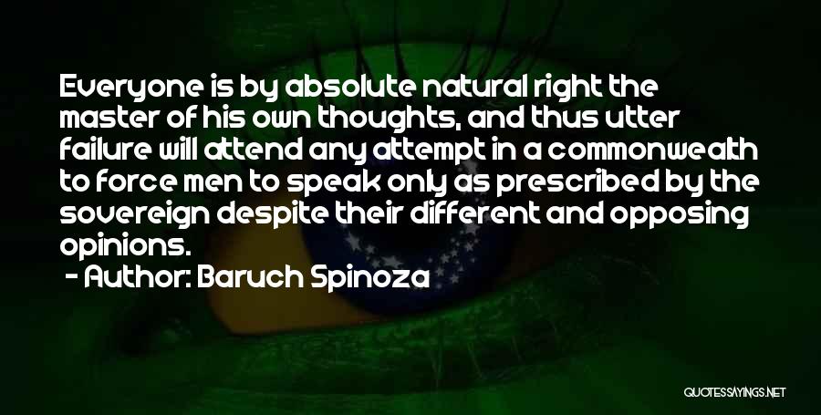 Baruch Spinoza Quotes: Everyone Is By Absolute Natural Right The Master Of His Own Thoughts, And Thus Utter Failure Will Attend Any Attempt