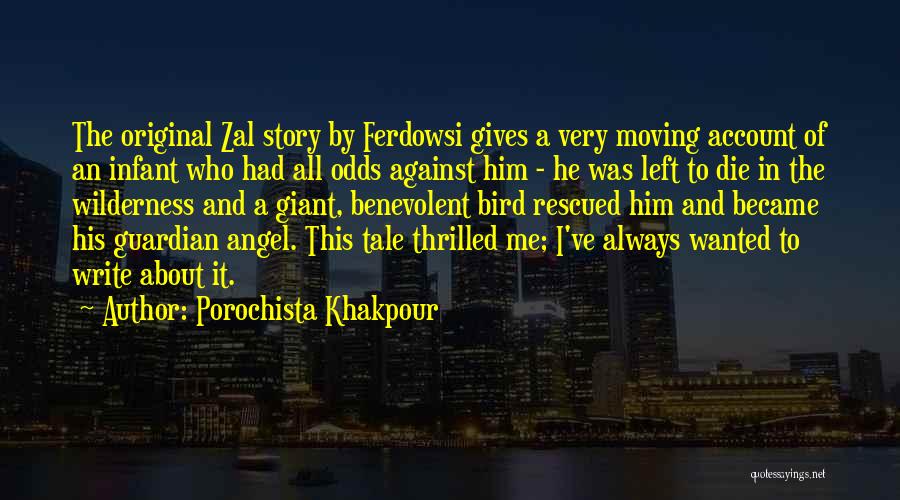 Porochista Khakpour Quotes: The Original Zal Story By Ferdowsi Gives A Very Moving Account Of An Infant Who Had All Odds Against Him