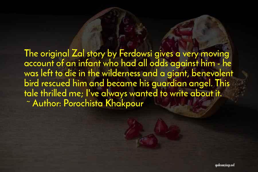 Porochista Khakpour Quotes: The Original Zal Story By Ferdowsi Gives A Very Moving Account Of An Infant Who Had All Odds Against Him