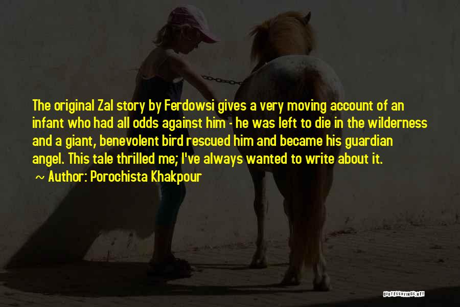 Porochista Khakpour Quotes: The Original Zal Story By Ferdowsi Gives A Very Moving Account Of An Infant Who Had All Odds Against Him