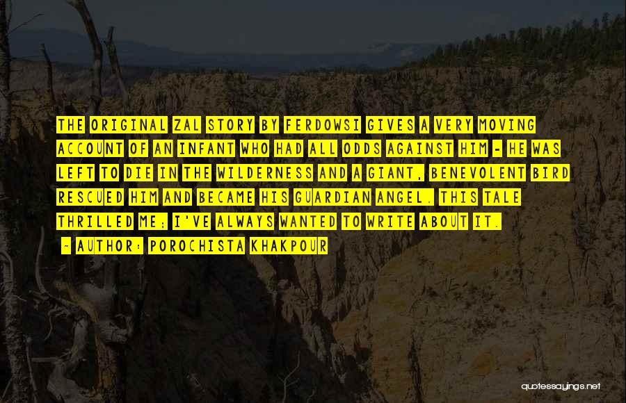 Porochista Khakpour Quotes: The Original Zal Story By Ferdowsi Gives A Very Moving Account Of An Infant Who Had All Odds Against Him