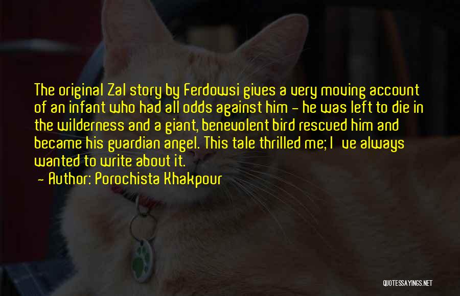 Porochista Khakpour Quotes: The Original Zal Story By Ferdowsi Gives A Very Moving Account Of An Infant Who Had All Odds Against Him
