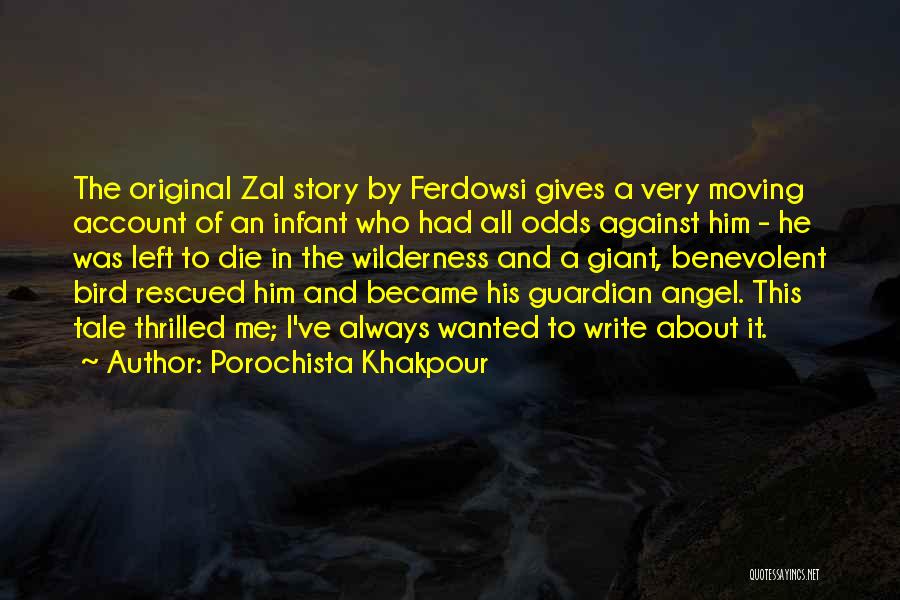 Porochista Khakpour Quotes: The Original Zal Story By Ferdowsi Gives A Very Moving Account Of An Infant Who Had All Odds Against Him