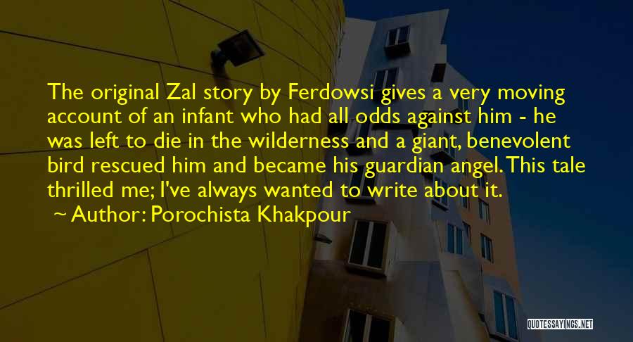Porochista Khakpour Quotes: The Original Zal Story By Ferdowsi Gives A Very Moving Account Of An Infant Who Had All Odds Against Him