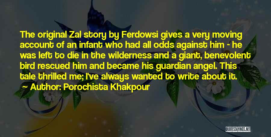 Porochista Khakpour Quotes: The Original Zal Story By Ferdowsi Gives A Very Moving Account Of An Infant Who Had All Odds Against Him