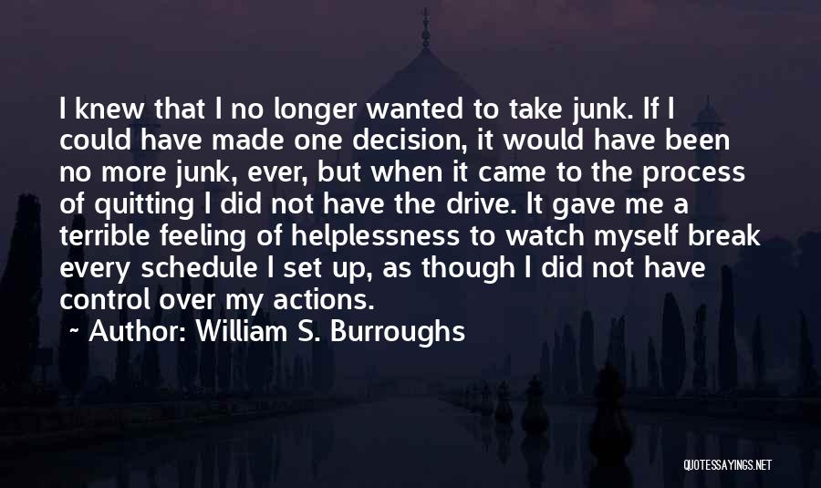 William S. Burroughs Quotes: I Knew That I No Longer Wanted To Take Junk. If I Could Have Made One Decision, It Would Have