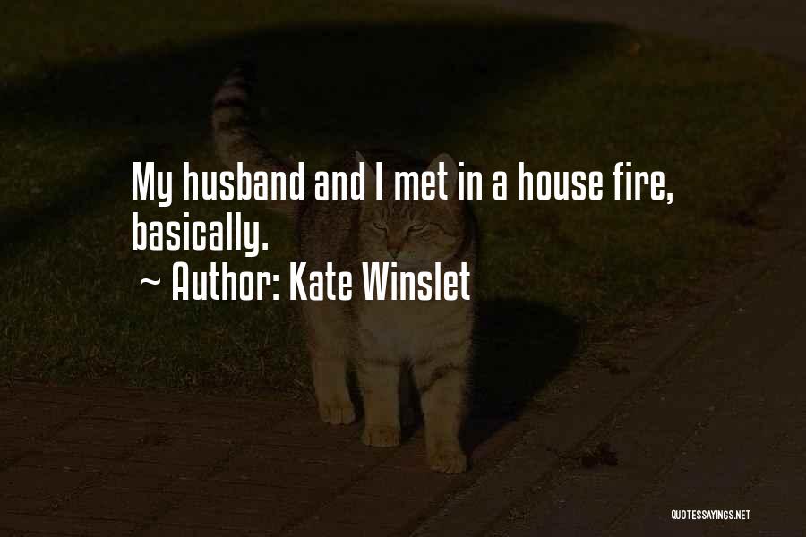 Kate Winslet Quotes: My Husband And I Met In A House Fire, Basically.