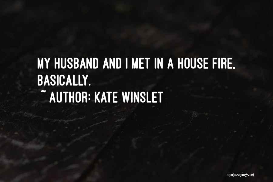 Kate Winslet Quotes: My Husband And I Met In A House Fire, Basically.