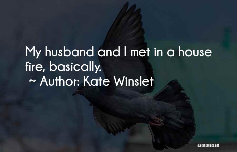 Kate Winslet Quotes: My Husband And I Met In A House Fire, Basically.