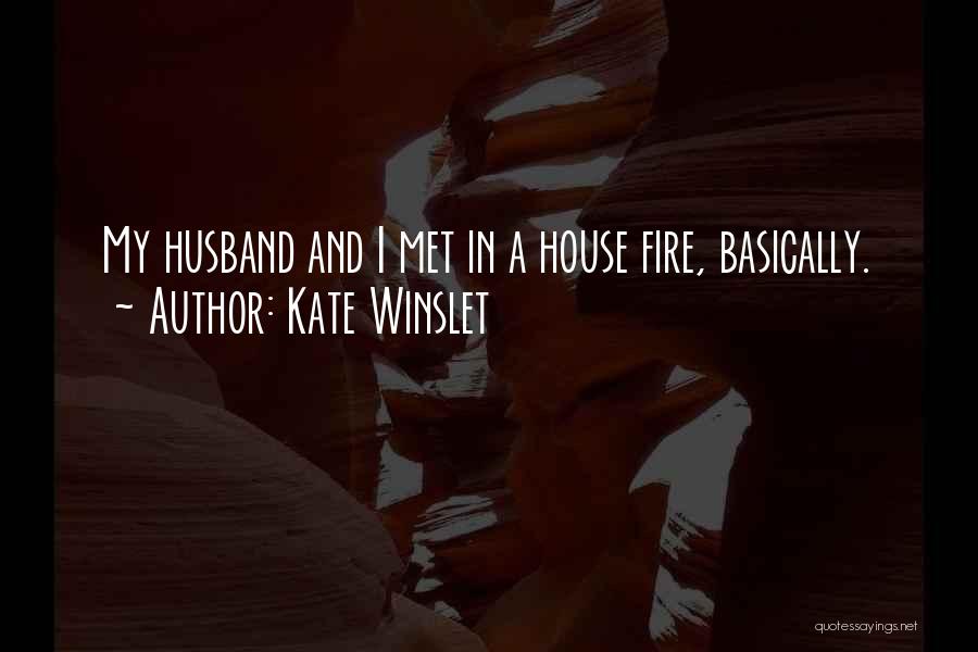 Kate Winslet Quotes: My Husband And I Met In A House Fire, Basically.