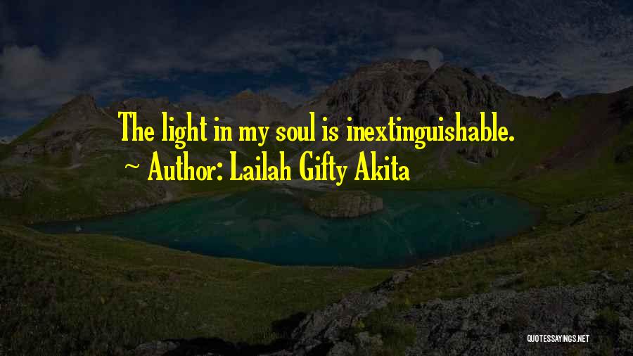 Lailah Gifty Akita Quotes: The Light In My Soul Is Inextinguishable.