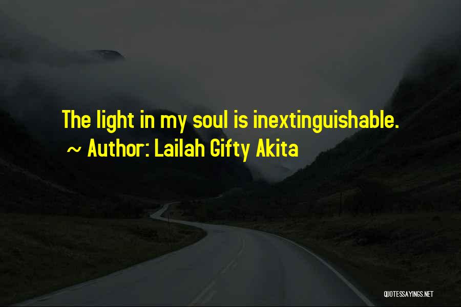 Lailah Gifty Akita Quotes: The Light In My Soul Is Inextinguishable.