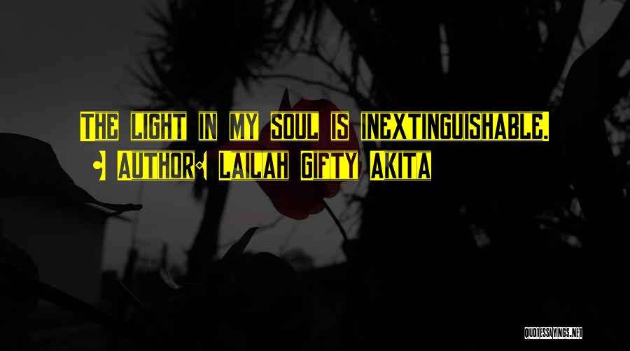 Lailah Gifty Akita Quotes: The Light In My Soul Is Inextinguishable.