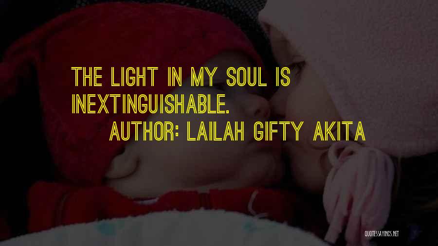 Lailah Gifty Akita Quotes: The Light In My Soul Is Inextinguishable.