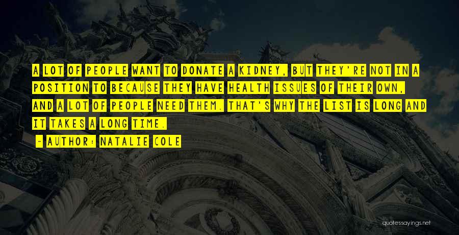 Natalie Cole Quotes: A Lot Of People Want To Donate A Kidney, But They're Not In A Position To Because They Have Health