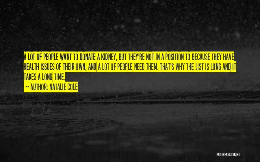 Natalie Cole Quotes: A Lot Of People Want To Donate A Kidney, But They're Not In A Position To Because They Have Health