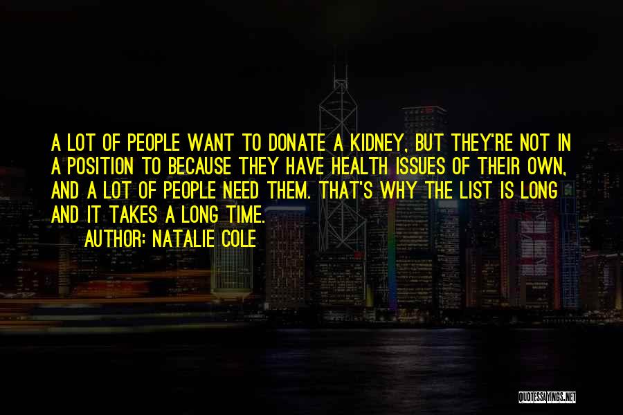 Natalie Cole Quotes: A Lot Of People Want To Donate A Kidney, But They're Not In A Position To Because They Have Health