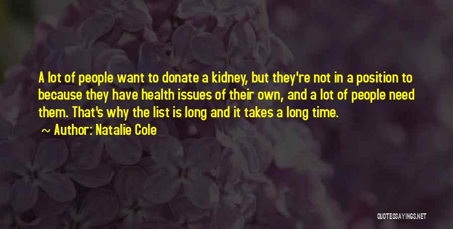 Natalie Cole Quotes: A Lot Of People Want To Donate A Kidney, But They're Not In A Position To Because They Have Health