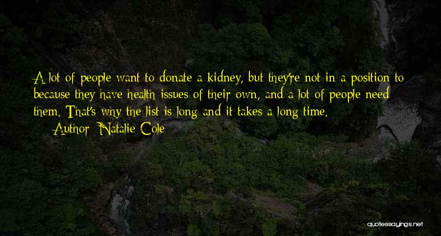 Natalie Cole Quotes: A Lot Of People Want To Donate A Kidney, But They're Not In A Position To Because They Have Health