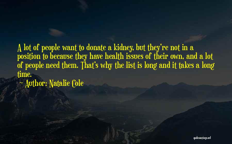 Natalie Cole Quotes: A Lot Of People Want To Donate A Kidney, But They're Not In A Position To Because They Have Health