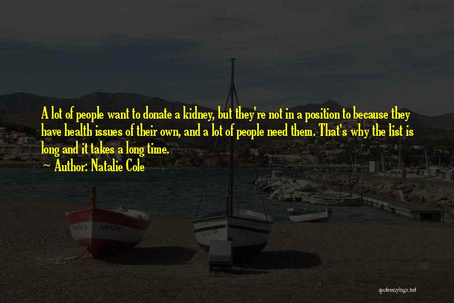 Natalie Cole Quotes: A Lot Of People Want To Donate A Kidney, But They're Not In A Position To Because They Have Health