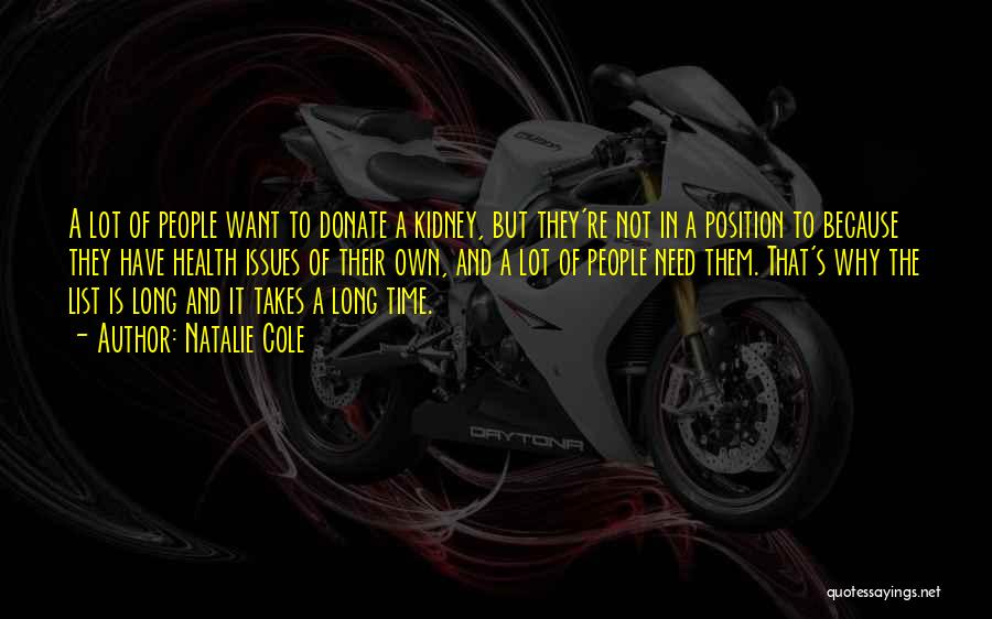 Natalie Cole Quotes: A Lot Of People Want To Donate A Kidney, But They're Not In A Position To Because They Have Health