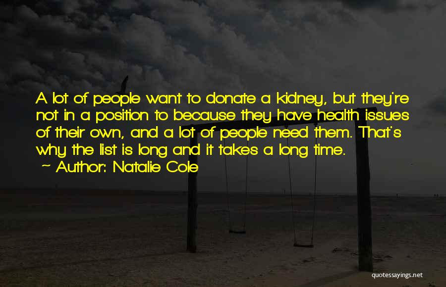 Natalie Cole Quotes: A Lot Of People Want To Donate A Kidney, But They're Not In A Position To Because They Have Health