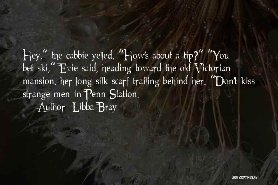 Libba Bray Quotes: Hey, The Cabbie Yelled. How's About A Tip? You Bet-ski, Evie Said, Heading Toward The Old Victorian Mansion, Her Long